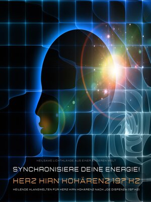 cover image of Synchronisiere Deine lichtvolle Energie! Heilende Klangwelten für Herz Hirn Kohärenz nach Dr. Joe Dispenza (197 Hz)